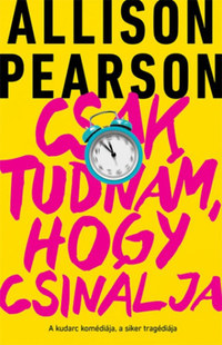 Allison Pearson: Csak tudnám, hogy csinálja -  (Könyv)