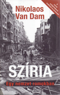 Nikolaos van Dam: Szíria - Egy nemzet romokban - A szíriai polgárháború indítékai és története -  (Könyv)