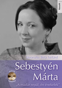 Jávorszky Béla Szilárd: Sebestyén Márta - CD melléklettel - "A madár repül, én énekelek" -  (Könyv)