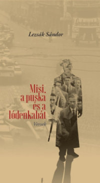 Lezsák Sándor: Misi, a puska és a lódenkabát - Versek -  (Könyv)