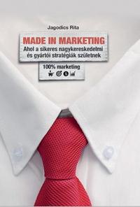 Jagodics Rita: Made in Marketing - Ahol a sikeres nagykereskedmi és gyártói stratégiák születnek -  (Könyv)