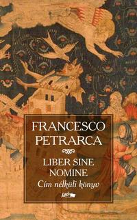 Francesco Petrarca: Cím nélküli könyv - Liber sine nomine -  (Könyv)