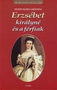 Sigrid-Maria Grössing: Erzsébet királyné és a férfiak -  (Könyv)