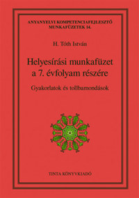 Helyesírási munkafüzet a 7. évfolyam részére - Gyakorlatok és tollbamondások -  (Könyv)
