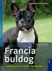Anne Posthoff: Francia buldog - Kiválasztás, tartás, nevelés, foglalkoztatás -  (Könyv)