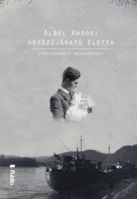 Albel Andor: Hosszújáratú életek - Rövidjáratú házasságokkal -  (Könyv)