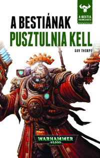Gav Thorpe: A Bestiának pusztulnia kell - A Bestia felemelkedése 8. -  (Könyv)
