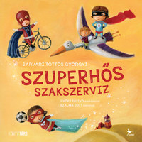 Sárvári Töttős Györgyi: Szuperhős szakszerviz -  (Könyv)