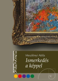 Meszlényi Attila: Ismerkedés a képpel -  (Könyv)