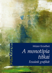 Mózer Erzsébet: A monotípia titkai - Fessünk grafikát! -  (Könyv)