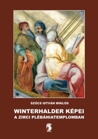 Szűcs István Miklós: Winterhalder képei a zirci plébániatemplomban -  (Könyv)