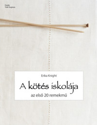Erika Knight: A kötés iskolája - Az első 20 remekmű -  (Könyv)