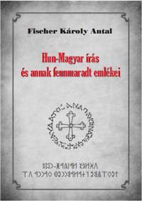 Fischer Károly Antal: Hun-Magyar írás és annak fennmaradt emlékei -  (Könyv)