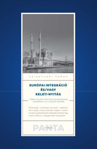 Szigetvári Tamás: Európai integráció és/vagy keleti nyitás - Török külpolitikai és külgazdasági dilemmák a 21. század elején -  (Könyv)