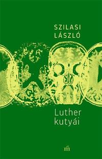 Szilasi László: Luther kutyái -  (Könyv)