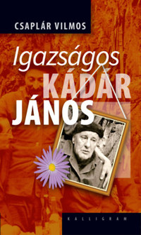 Csaplár Vilmos: Igazságos Kádár János -  (Könyv)