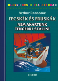 Arthur Ransome: Nem akartunk tengerre szállni - Fecskék és Fruskák 7. -  (Könyv)
