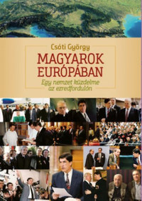 Csóti György: Magyarok Európában - Egy nemzet küzdelme az ezredfordulón -  (Könyv)