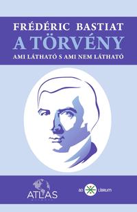 Frédéric Bastiat: A törvény - Ami látható s ami nem látható -  (Könyv)