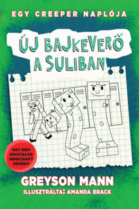Greyson Mann: Új bajkeverő a suliban - Egy creeper naplója - negyedik könyv - Nem hivatalos Minecraft regény -  (Könyv)