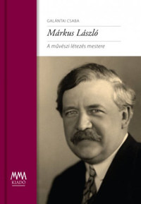 Galántai Csaba: Márkus László - A művészi létezés mestere -  (Könyv)