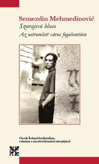 Semezdin Mehmedinovic: Szarajevó blues - Az ostromlott város fogalomtára -  (Könyv)