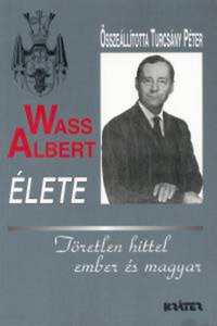 Kráter Mühely Egyesület: Wass Albert élete - fűzött - Töretlen hittel ember és magyar -  (Könyv)
