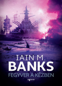Iain Banks: Fegyver a kézben -  (Könyv)