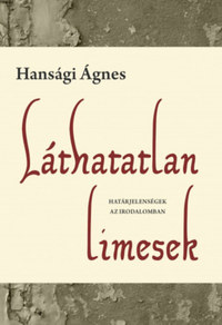 Hansági Ágnes: Láthatatlan limesek - Határjelenségek az irodalomban -  (Könyv)