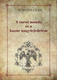 Róheim Géza: A turul monda és a kazár nagyfejedelem -  (Könyv)