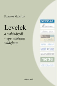 Kardos Márton: Levelek - A valóságról - egy valótlan világban -  (Könyv)