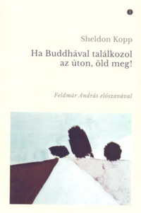 Sheldon Kopp: Ha Buddhával találkozol az úton, öld meg! -  (Könyv)
