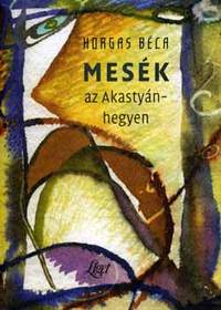 Horgas Béla: Mesék az Akastyán-hegyen -  (Könyv)