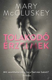 Mary Mccluskey: Tolakodó érzelmek -  (Könyv)