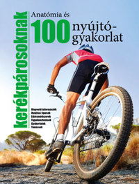Anatómia és 100 nyújtógyakorlat kerékpárosoknak - Alapvető információk - Nyújtási típusok - Edzésmódszerek - Figyelmeztetések - Gyakorlatok - Tanácsok -  (Könyv)