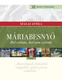 Szalai Attila: Máriabesnyő - Hol voltam, hol nem voltam -  (Könyv)