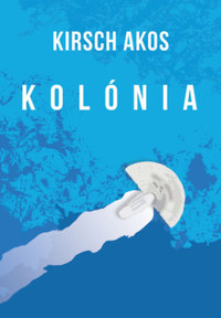 Kirsch Ákos: Kolónia -  (Könyv)