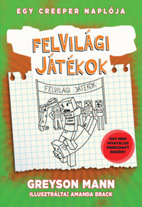 Greyson Mann: Felvilági játékok - Egy creeper naplója - ötödik könyv - Egy nem hivatalos Minecraft regény -  (Könyv)