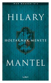 Hilary Mantel: Holtaknak menete -  (Könyv)