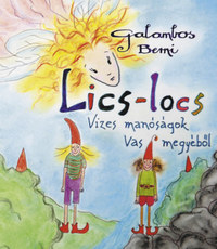 Galambos Berni: Lics-locs - Vizes manóságok Vas megyéből -  (Könyv)