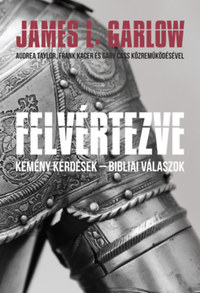 James L. Garlow: Felvértezve - Kemény kérdések - Bibliai válaszok -  (Könyv)
