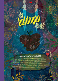 És boldogan éltek? - Mesehősnők utóélete -  (Könyv)