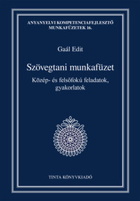 Szövegtani munkafüzet - Közép- és felsőfokú feladatok, gyakorlatok -  (Könyv)