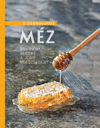 A csodálatos méz - 40 finom recept a jobb egészségért -  (Könyv)