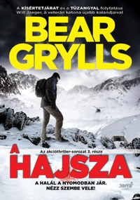 Bear Grylls: A hajsza - A halál a nyomodban jár. Nézz szembe vele! -  (Könyv)