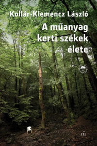 Kollár-Klemencz László: A műanyag kerti székek élete -  (Könyv)
