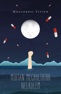 Mogyorósi Vivien: Miután meghaltatok nélkülem -  (Könyv)