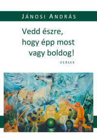 Jánosi András: Vedd észre, hogy épp most vagy boldog! -  (Könyv)