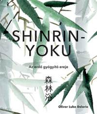 Oliver Luke Delorie: Shinrin-yoku - Az erdő gyógyító ereje -  (Könyv)