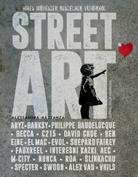 Alessandra Mattanza: Street Art - Híres művészek beszélnek vízióikról -  (Könyv)